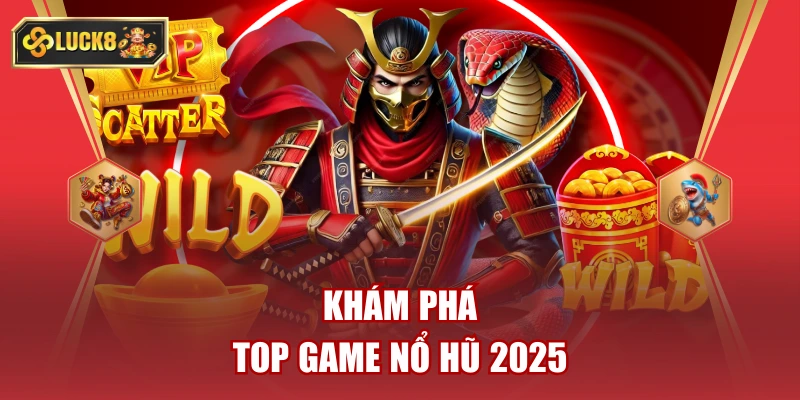 Khám Phá Top Game Nổ Hũ 2025