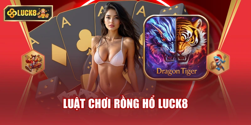 Luật chơi rồng hổ luck8