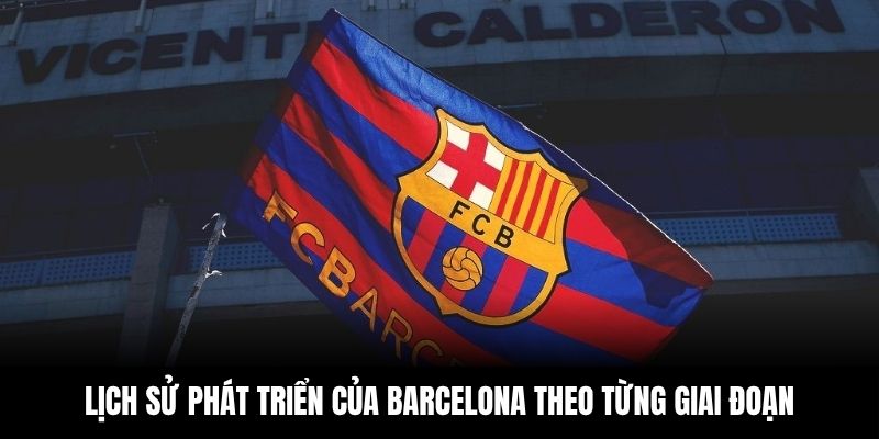 Lịch sử phát triển của Barcelona theo từng giai đoạn